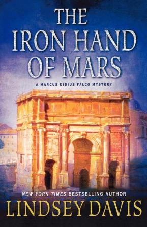 The Iron Hand of Mars: A Marcus Didius Falco Mystery: 4 (Marcus Didius Falco Mysteries 4)