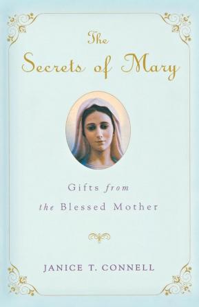 The Secrets of Mary: Gifts from the Blessed Mother