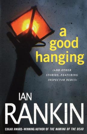 A Good Hanging: An Inspector Rebus Collection (Inspector Rebus Novels)