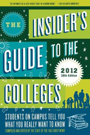 The Insider's Guide to the Colleges 2012: Students on Campus Tell You What You Really Want to Know 38th Edition (The Insider's Guide to the ... Campus Tell You What You Really Want to Know)