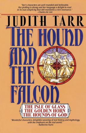 The Hound and the Falcon: The Isle of Glass The Golden Horn The Hounds of God (Hound and Falcon Omnibus)