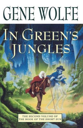 In Green's Jungles: The Second Volume of 'The Book of the Short Sun': 2