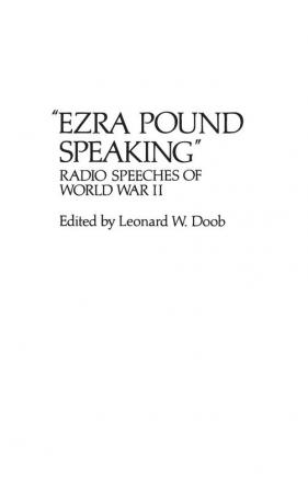 Ezra Pound Speaking: Radio Speeches of World War II: 37 (Contributions in American Studies)