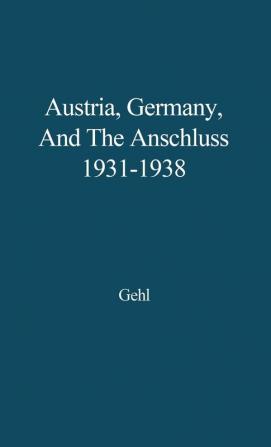 Austria Germany and the Anschluss 1931-1938.