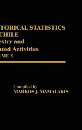 Historical Statistics of Chile Volume III: Forestry and Related Activities: 3