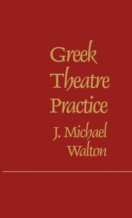 Greek Theatre Practice: 3 (Contributions in Drama and Theatre Studies 3)