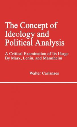 The Concept of Ideology and Political Analysis: A Critical Examination of Its Usage by Marx Lenin and Mannheim (Contributions in Philosophy)