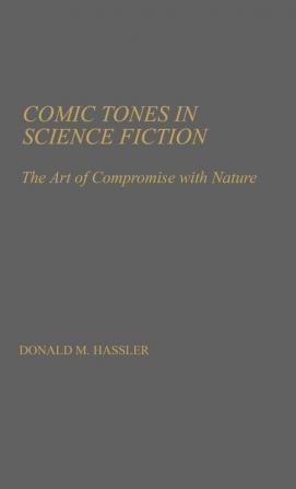 Comic Tones in Science Fiction: The Art of Compromise with Nature: 2 (Contributions to the Study of Science Fiction and Fantasy)