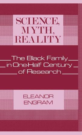 Science Myth Reality: The Black Family in One-Half Century of Research: 64 (Contributions in Afro-american & African Studies)