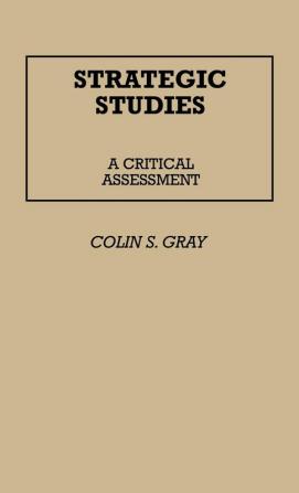 Strategic Studies: A Critical Assessment: 70 (Contributions in Political Science)