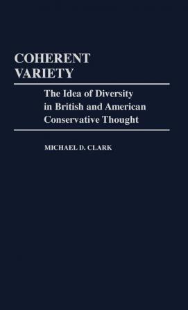 Coherent Variety: The Idea of Diversity in British and American Conservative Thought (Contributions in Political Science)