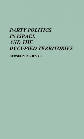 Party Politics in Israel and the Occupied Territories (Contributions to the Study of Popular Culture)