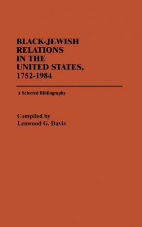 Black-Jewish Relations in the United States 1752-1984: A Selected Bibliography (Bibliographies and Indexes in Afro-American and African Studies)