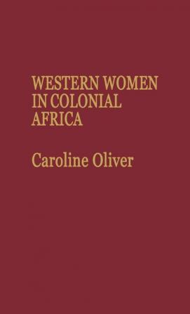 Western Women in Colonial Africa.: 12 (Contributions in Comparative Colonial Studies)