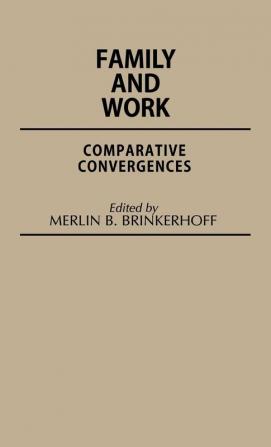 Family and Work: Comparative Convergences: 8 (Contributions in Family Studies)