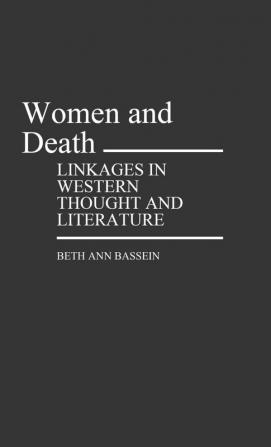 Women and Death: Linkages in Western Thought and Literature: 44 (Contributions in Women's Studies)