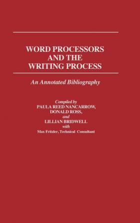 Word Processors and the Writing Process: An Annotated Bibliography