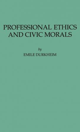 Professional Ethics and Civic Morals (International Library of Sociology and Social Reconstruction)