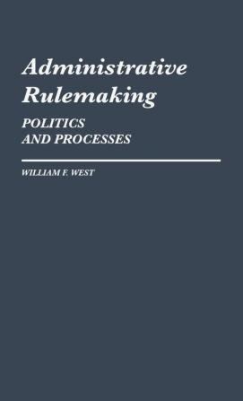 Administrative Rulemaking: Politics and Processes: 122 (Contributions in Political Science)