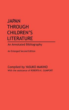 Japan Through Children's Literature: An Annotated Bibliography; Enlarged 2nd Edition