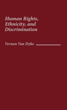 Human Rights Ethnicity and Discrimination: 10 (Contributions in Ethnic Studies)