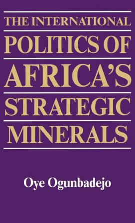 The International Politics of Africa's Strategic Minerals: 88 (Contributions in Afro-american & African Studies)