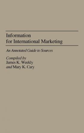 Information for International Marketing: An Annotated Guide to Sources (Bibliographies and Indexes in Economics and Economic History)