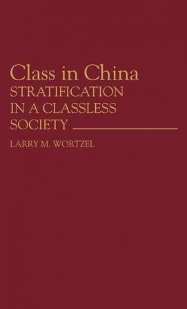 Class in China: Stratification in a Classless Society: 168 (Contributions in Political Science)