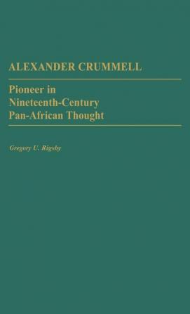 Alexander Crummell: Pioneer in Nineteenth-Century Pan African Thought: 101 (Contributions in Afro-american & African Studies)