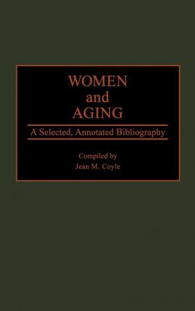 Women and Aging: A Selected Annotated Bibliography (Bibliographies and Indexes in Gerontology)