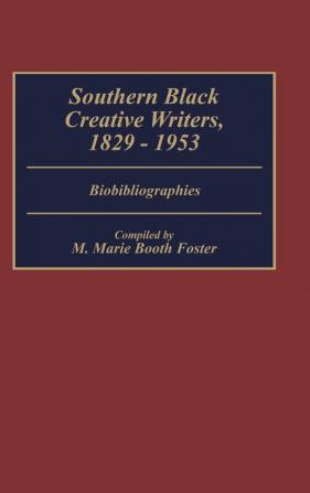 Southern Black Creative Writers 1829-1953: Biobibliographies: 22 (Bibliographies and Indexes in Afro-American and African Studies)