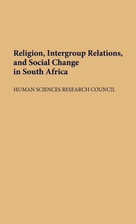 Religion Intergroup Relations and Social Change in South Africa: 24 (Contributions in Ethnic Studies)