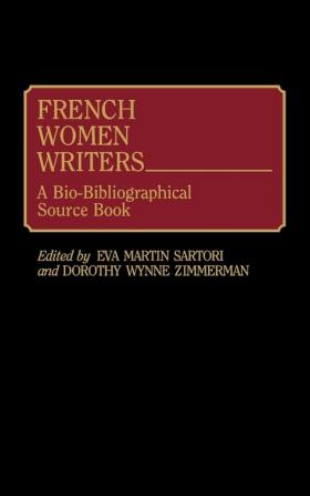 French Women Writers: A Bio-Bibliographical Source Book