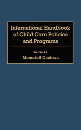 International Handbook of Child Care Policies and Programs