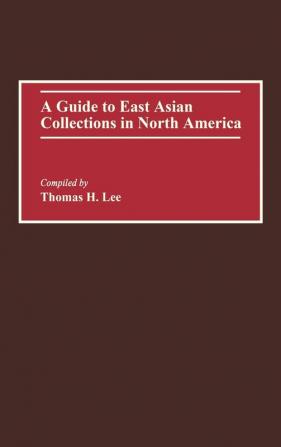 A Guide to East Asian Collections in North America (Bibliographies and Indexes in World History)