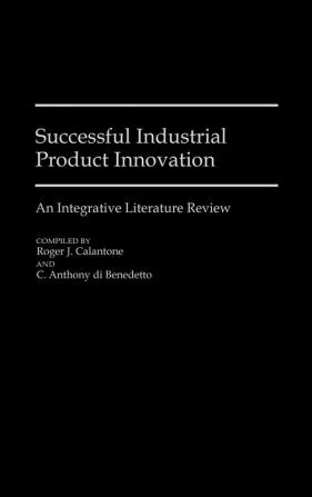 Successful Industrial Product Innovation: An Integrative Literature Review (Bibliographies and Indexes in Economics and Economic History)