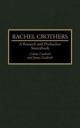 Rachel Crothers: A Research and Production Sourcebook (Modern Dramatists Research and Production Sourcebooks)