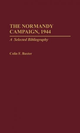 The Normandy Campaign 1944: A Selected Bibliography (Bibliographies of Battles and Leaders)