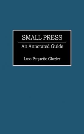 Small Press: An Annotated Guide