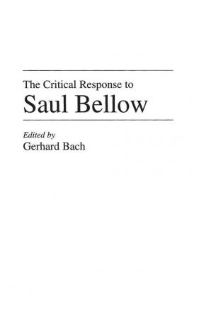 The Critical Response to Saul Bellow (Critical Responses in Arts and Letters)