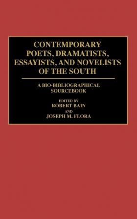 Contemporary Poets Dramatists Essayists and Novelists of the South: A Bio-Bibliographical Sourcebook