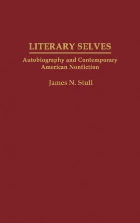 Literary Selves: Autobiography and Contemporary American Nonfiction: 50 (Contributions to the Study of World Literature)