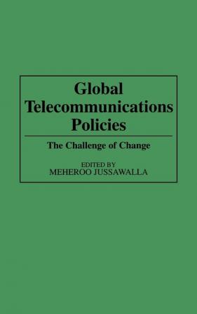 Global Telecommunications Policies: The Challenge of Change: 148 (Contributions in Economics & Economic History)