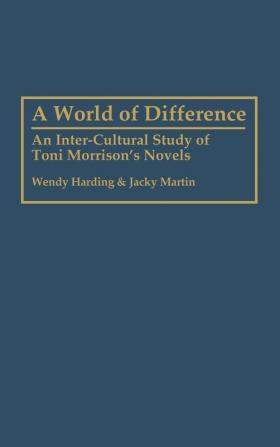 A World of Difference: An Inter-Cultural Study of Toni Morrison's Novels: 171 (Contributions in Afro-american & African Studies)