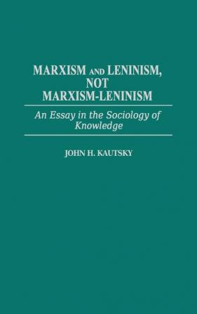 Marxism and Leninism: An Essay in the Sociology of Knowledge: 335 (Contributions in Political Science)