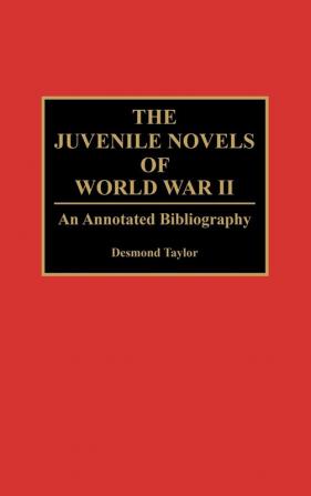 The Juvenile Novels of World War II: An Annotated Bibliography: 44 (Bibliographies and Indexes in World Literature)