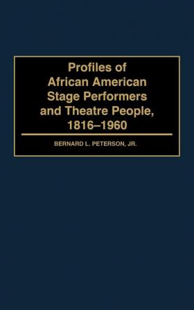 Profiles of African American Stage Performers and Theatre People 1816-1960