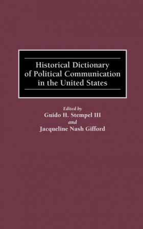 Historical Dictionary of Political Communication in the United States