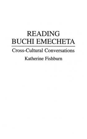 Reading Buchi Emecheta: Cross-Cultural Conversations: 61 (Contributions to the Study of World Literature)