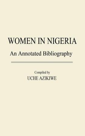 Women in Nigeria: An Annotated Bibliography: 20 (African Special Bibliographic Series)